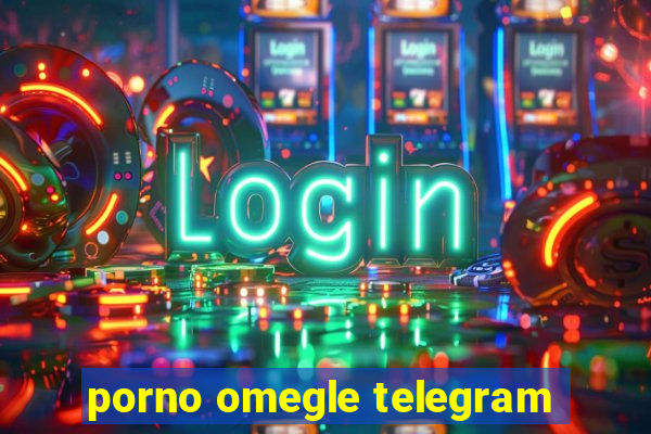 porno omegle telegram